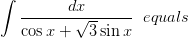 \int \frac{dx}{\cos x+\sqrt{3}\sin x}\; \; equals