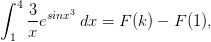 \int_{1}^{4}\frac{3}{x}e^{sinx^{3}}\: dx=F(k)-F(1),