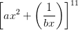 \left [ ax^{2}+\left ( \frac{1}{bx} \right ) \right ]^{11}