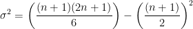 \sigma ^{2}= \left ( \frac{(n+1)(2n+1)}{6} \right )-\left ( \frac{(n+1)}{2} \right )^{2}