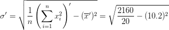 \sigma' =\sqrt{\frac{1}{n}\left (\sum_{i=1}^nx_i ^2 \right )' - (\overline x')^2} = \sqrt{\frac{2160}{20} - (10.2)^2}
