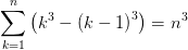 \sum_{k=1}^{n}\left ( k^{3} -\left ( k-1 \right )^{3}\right )=n^{3}
