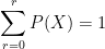 \dpi{100} \sum_{r =0}^{r }P(X)=1