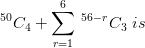 ^{50}C_{4}+\sum_{r=1}^{6}\: ^{56-r}C_{3}\; is