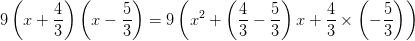9\left ( x+\frac{4}{3} \right )\left ( x-\frac{5}{3} \right )= 9\left ( x^2+\left ( \frac{4}{3}-\frac{5}{3} \right )x+\frac{4}{3} \times \left ( -\frac{5}{3} \right ) \right )