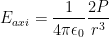 E_{axi}=\frac{1}{4\pi \epsilon _{0}}\frac{2P}{r^{3}}