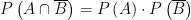 P\left ( A\cap \overline{B} \right )= P\left ( A \right )\cdot P\left ( \overline{B} \right )