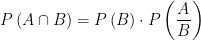 P\left ( A\cap B \right )= P\left ( B \right )\cdot P\left ( \frac{A}{B} \right )