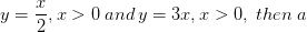 y=\frac{x}{2},x> 0\; and \, y=3x,x> 0,\; then\; a
