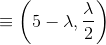\equiv \left ( 5-\lambda , \frac{\lambda }{2} \right )
