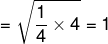 =\sqrt{\frac{1}{4}\times 4}=1