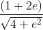 \frac{(1+2e)}{\sqrt{4+e^{2}}}