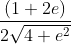 \frac{(1+2e)}{2\sqrt{4+e^{2}}}