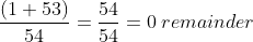 \frac{(1+53)}{54}= \frac{54}{54}= 0\: remainder