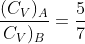 \frac{(C_V)_A}{C_V)_B}=\frac{5}{7}