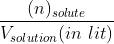 \frac{(n)_{solute}}{V_{solution} (in\ lit)}