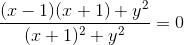 \frac{(x-1)(x+1)+y^2}{(x+1)^2+y^2 }=0