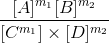 \frac{[A]^{m_{1}}[B]^{m_{2}}}{[C^{m_{1}}]\times [D]^{m_{2}}}