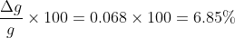 \frac{\Delta g}{g}\times 100= 0.068 \times 100=6.85 \%