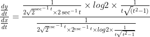 \frac{\frac{dy}{dt}}{\frac{dx}{dt}}= \frac{\frac{1}{2\sqrt2^{\sec ^{-1}t}\times 2\sec ^{-1}t}\times log 2\times \frac{1}{t\sqrt(t^{2}-1)}}{\frac{1}{2\sqrt2^{\csc ^{-1}t}\times 2^{\csc ^{-1}t}\times log 2\times \frac{1}{t\sqrt{t^{2}-1}}}}