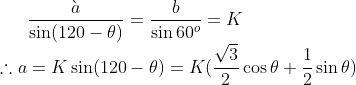 \frac{\grave{a}}{\sin (120-\theta )}=\frac{b}{\sin 60^o}=K\\ \therefore a=K\sin (120-\theta )=K(\frac{\sqrt{3}}{2}\cos \theta+\frac{1}{2}\sin \theta )
