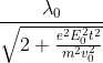 \frac{\lambda_{0}}{\sqrt{2 + \frac{e^{2} E_{0}^{2}t^{2}}{m^{2}v_{0}^{2}}}}