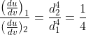 \frac{\left ( \frac{du}{dv} \right )_{1}}{(\frac{du}{dv} )_{2}}=\frac{d^{4}_{2}}{d^{4}_{1}}=\frac{1}{4}