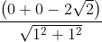 \frac{\left ( 0+0-2\sqrt{2} \right )}{\sqrt{1^{2}+1^{2}}}