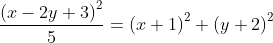 \frac{\left ( x-2y+3 \right )^{2}}{5}=\left ( x+1 \right )^{2}+\left ( y+2 \right )^{2}