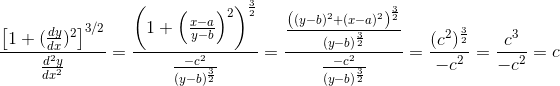 \frac{\left [ 1+(\frac{dy}{dx} )^2 \right ]^{3/2}}{\frac{d^2 y }{dx^2}} = \frac{\left ( 1+\left ( \frac{x-a}{y-b} \right )^2 \right )^\frac{3}{2}}{\frac{-c^2}{(y-b)^\frac{3}{2}}} = \frac{\frac{\left ( (y-b)^2 +(x-a)^2\right )^\frac{3}{2}}{(y-b)^\frac{3}{2}}}{\frac{-c^2}{(y-b)^\frac{3}{2}}} = \frac{(c^2)^\frac{3}{2}}{-c^2}= \frac{c^3}{-c^2}= c