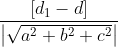 \frac{\left [ d_{1}-d\right ]}{\left | \sqrt{a^{2}+b^{2}+c^{2}} \right |}