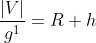 \frac{\left | V \right |}{g^{1}}=R+h