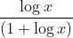 \frac{\log x}{(1+\log x)}