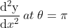 \frac{\mathrm{d^{2}y} }{\mathrm{d} x^{2}}\: at\: \theta =\pi