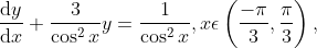 \frac{\mathrm{d} y}{\mathrm{d} x}+\frac{3}{\cos ^2x }y=\frac{1}{\cos ^2x },x\epsilon \left ( \frac{-\pi }{3},\frac{\pi }{3} \right ),