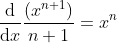 \frac{\mathrm{d}}{\mathrm{d} x} \frac{\left ( x^{n+1} \right )}{n+1}=x^{n}