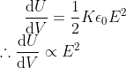 \frac{\mathrm{d}U}{\mathrm{d} V} = \frac{1}{2}K\epsilon_0 E^2 \\*\therefore \frac{\mathrm{d}U}{\mathrm{d} V} \propto E^2