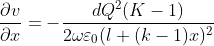 \frac{\partial v }{\partial x}=-\frac{dQ^{2}(K-1)}{2\omega \varepsilon _{0}(l+(k-1)x)^{2}}