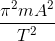 \frac{\pi^{2}mA^{2}}{T^{2}}
