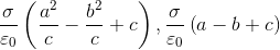 \frac{\sigma }{\varepsilon _{0}}\left ( \frac{a^{2}}{c}-\frac{b^{2}}{c}+c \right ),\frac{\sigma }{\varepsilon _{0}}\left ( a-b+c \right )