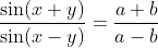 \frac{\sin (x+y)}{\sin (x-y)}=\frac{a+b}{a-b}