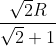 \frac{\sqrt{2}R}{\sqrt{2}+1}