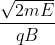 \frac{\sqrt{2mE}}{qB}