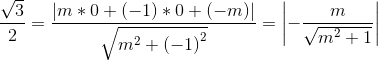 \frac{\sqrt{3}}{2}=\frac{\left | m*0+\left ( -1 \right )*0+\left ( -m \right ) \right |}{\sqrt{m^{2}+\left ( -1 \right )^{2}}}=\left |- \frac{m}{\sqrt{m^{2}+1}} \right |