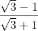 \frac{\sqrt{3}-1}{\sqrt{3}+1}