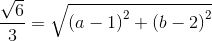\frac{\sqrt{6}}{3}=\sqrt{\left ( a-1 \right )^{2}+\left (b-2 \right )^{2}}