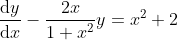\frac{\text d y}{\text d x} - \frac{2x}{1 + x^2}y = x^2 + 2