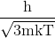 \frac{\text{h}} {{\sqrt {\text{3mkT}} }}