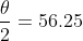 \frac{\theta}{2}=56.25