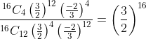 \frac{^{16}C_{4}\left ( \frac{3}{2}\right )^{12}\left ( \frac{-2}{3}\right )^{4}}{^{16}C_{12} \left ( \frac{3}{2}\right )^{4} \left ( \frac{-2}{3}\right )^{12}}=\left ( \frac{3}{2} \right )^{16}
